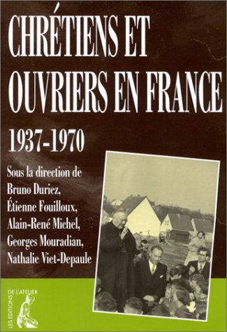 Chrétiens et ouvriers : en France, de la fin des années 1930 au début des années 1970 Politics & History
