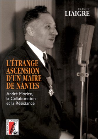 Etrange ascension d'un maire de Nantes : André Morice Politics & History