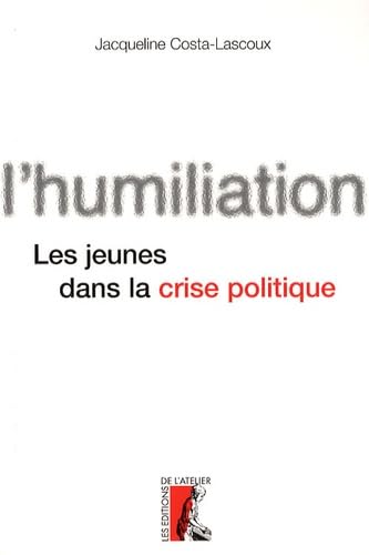 humiliation. les jeunes dans la crise politique (0): Les jeunes et le sens de la politique Politics & History