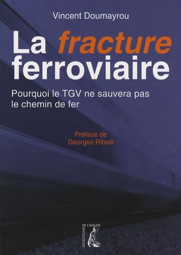 La fracture ferroviaire : Pourquoi le TGV ne sauvera pas le chemin de fer book