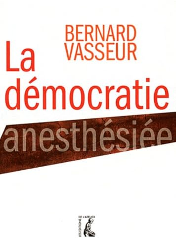 DEMOCRATIE ANESTHESIEE LA: Essai sur le nouveau visage du politique Politics & History