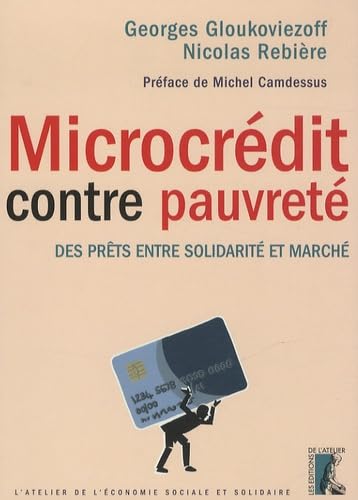 Microcrédit contre pauvreté - Des prêts entre solidarité et: Des prêts entre solidarité et marché Politics & History