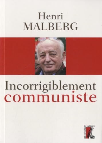 Incorrigiblement communiste entretiens avec Céline Landreau et Antonin Vabre book