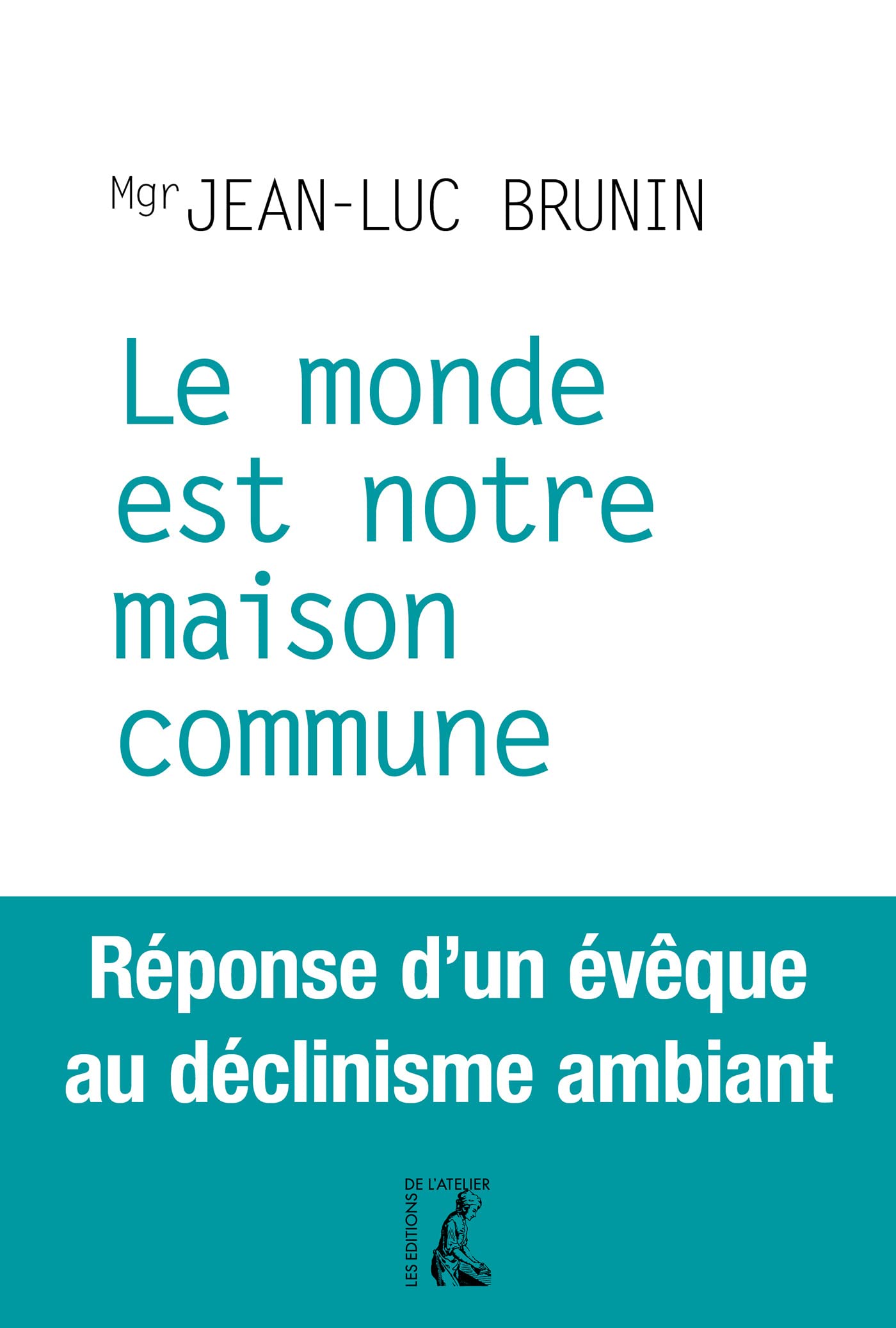 monde est notre maison commune (le): RÉPONSE D'UN ÉVÊQUE AU DÉCLINISME AMBIANT (0) book