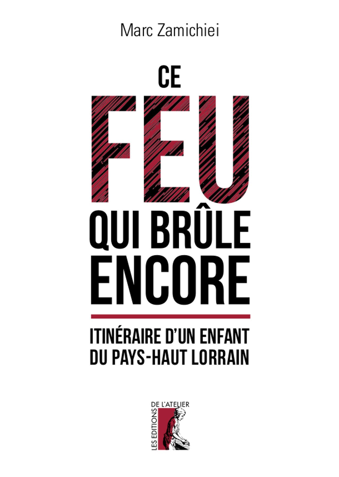 Ce feu qui brûle encore: Itinéraire d'un enfant du Pays-Haut Lorrain book