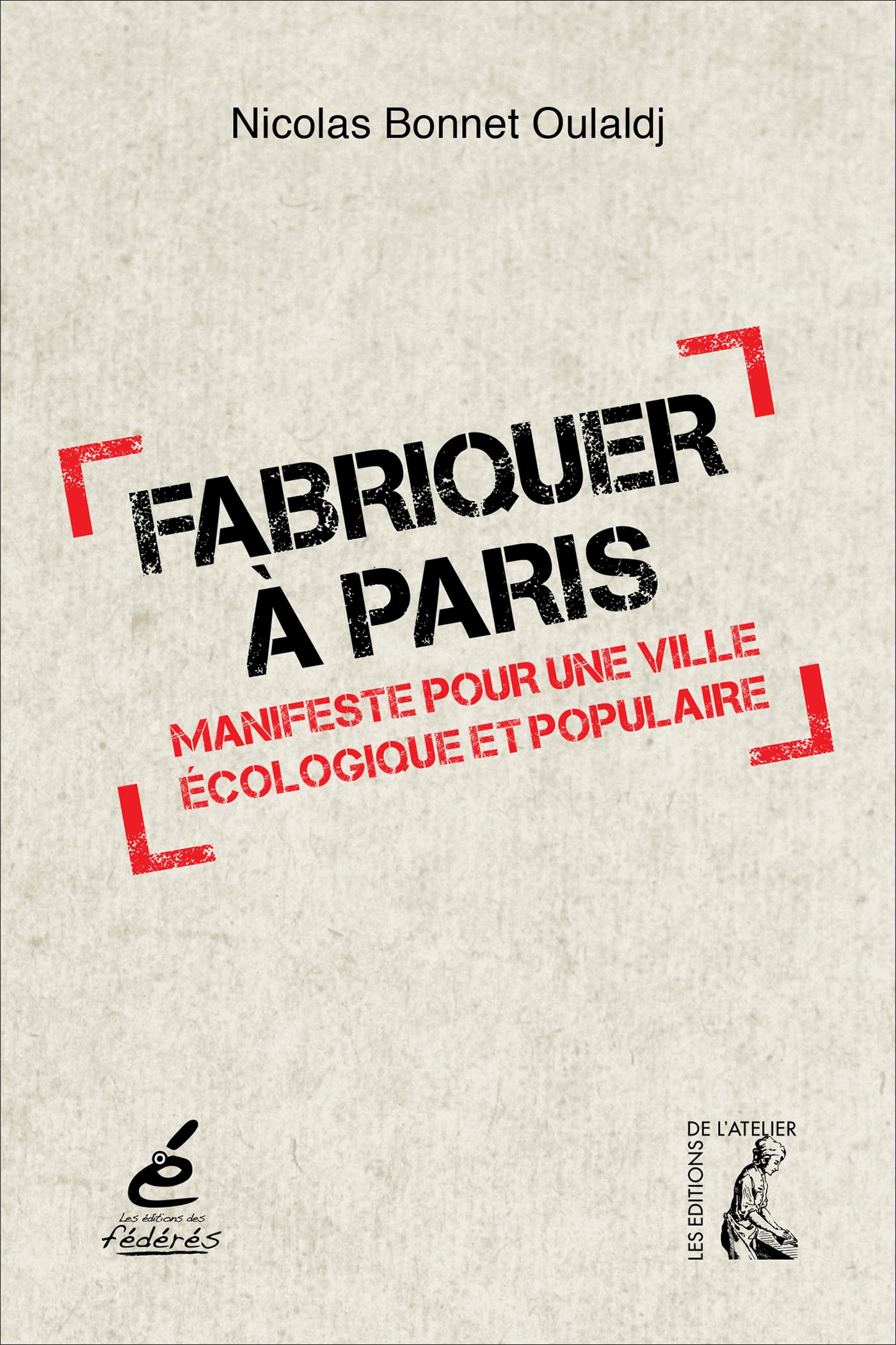 Fabriquer à Paris: Manifeste pour une ville écologique et populaire book