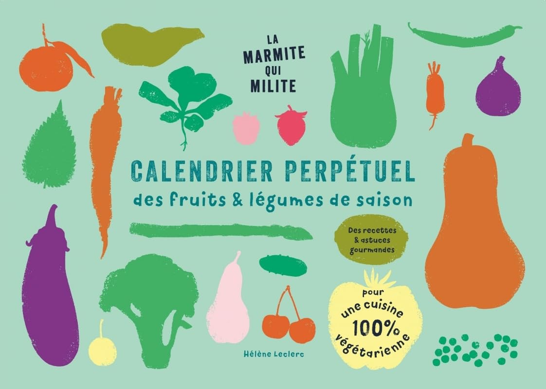 Calendrier perpétuel des fruits & légumes de saison: Des recettes & astuces gourmandes pour une cuisine 100% végétarienne Cooking & Enjoying