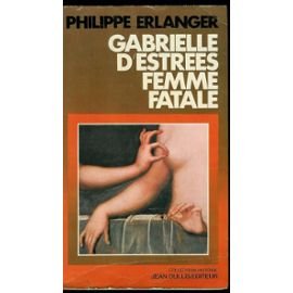 Gabrielle d'Estrees: Femme fatale (Collection Histoire) (French Edition) book