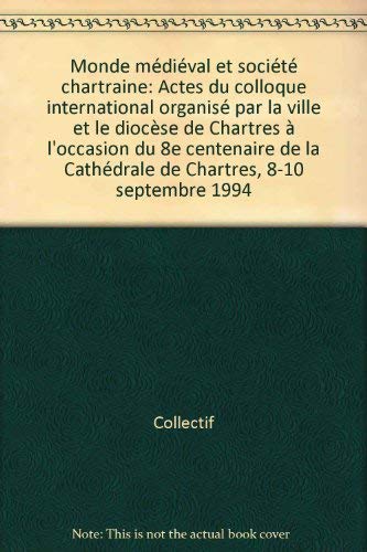 Monde Médiéval et Societe Chartraine. Colloque Chartres Huitieme Centenaire Cathédrale 1994 Books