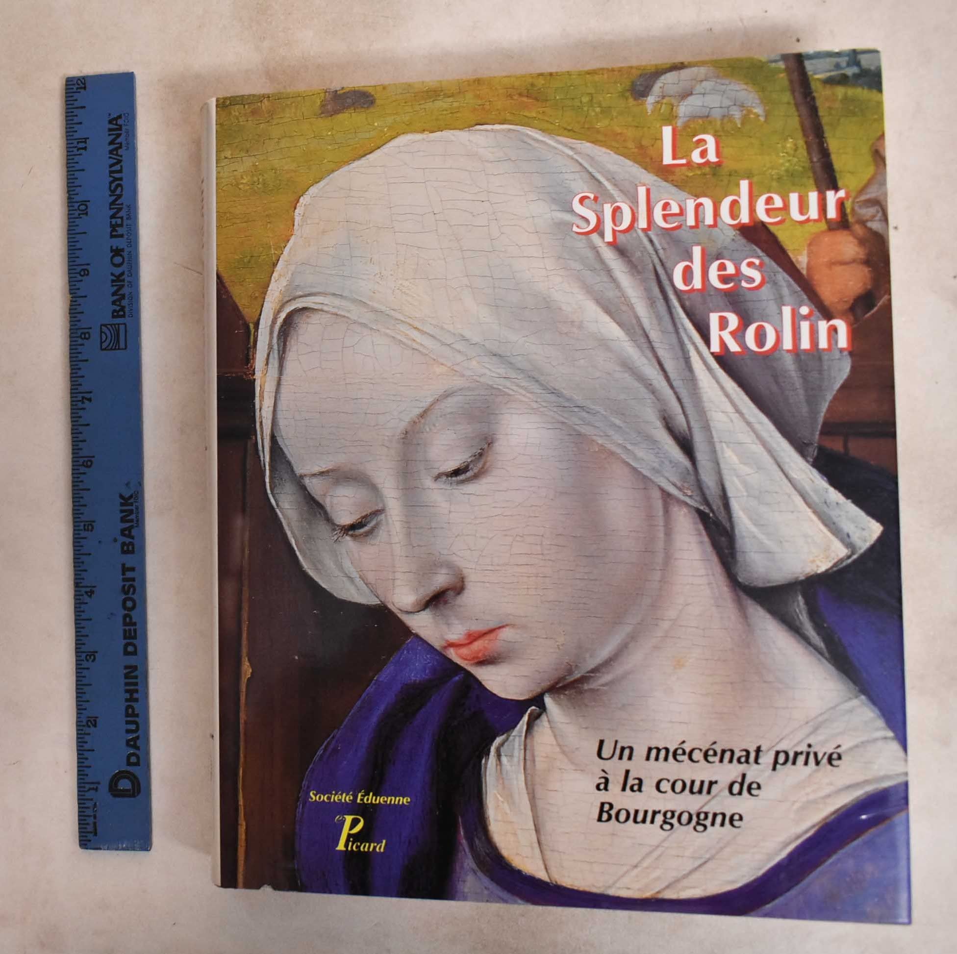 La splendeur des Rolin. Un mécénat privé à la cour de Bourgogne book