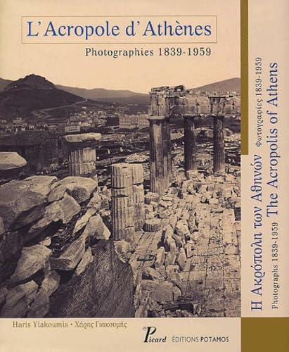 L'Acropole D'Athenes. Photographies 1839-1959 : The Acropolis Of Athens. Photographs 1839-1959 : E Acropole Ton Atenon. Photographies 1839-1959 book