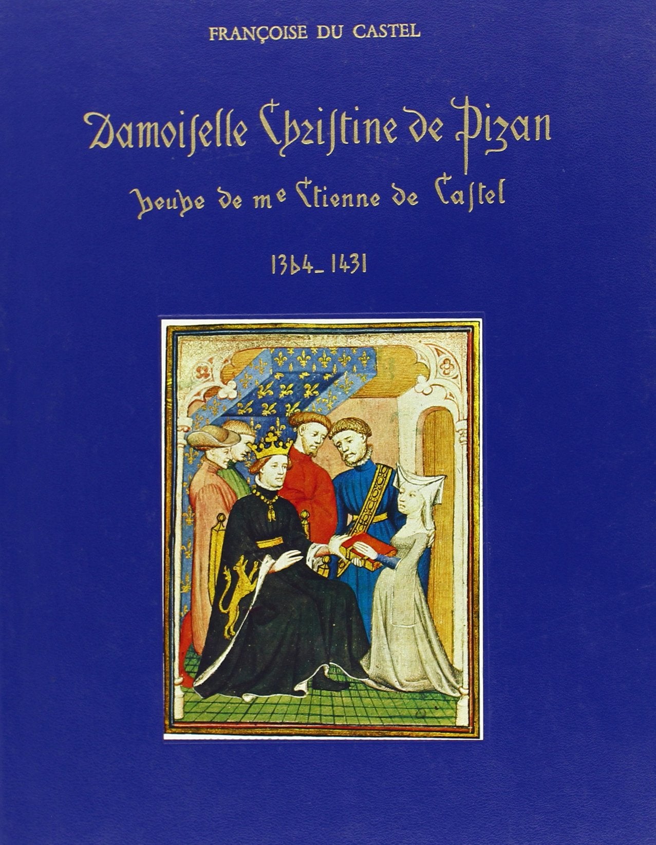 Damoiselle Christine de Pizan : Veuve de Me Etienne de Castel, 1364-1431 book