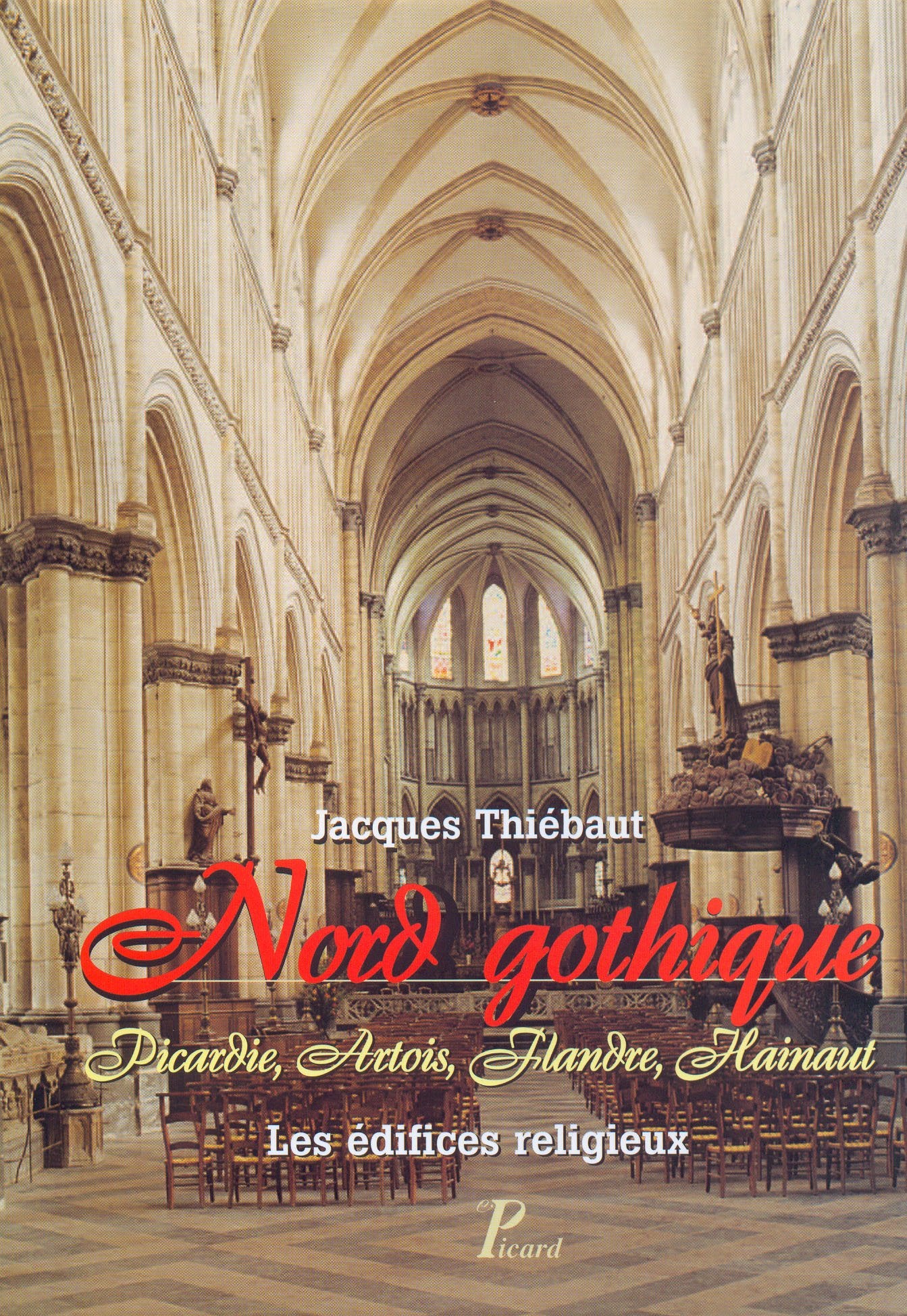 Nord gothique. Picardie, Artois, Flandre, Hainaut.: Les édifices religieux. Architecture