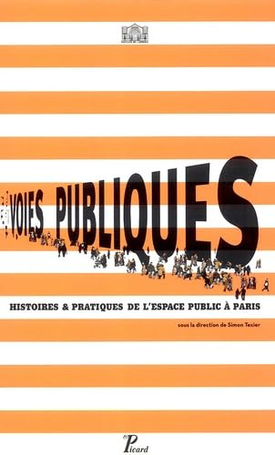 Voies publiques.: Histoires et pratiques de l'espace public à Paris. Architecture