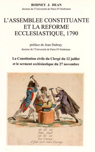 L'Assemblée constituante et la réforme ecclésiastique, 1790: La Constitution civile du clergé du 12 juillet et le serment ecclésiastique du 27 novembre Books