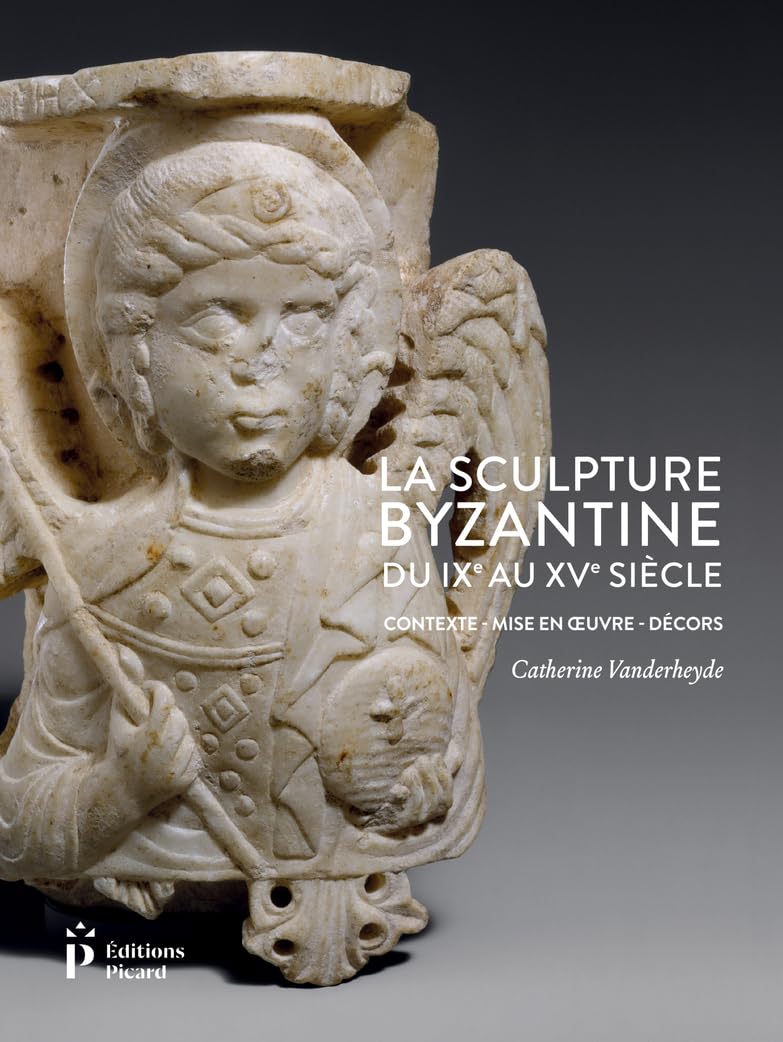 La Sculpture byzantine du IXe au XVe siècle: Contexte - Mise en oeuvre - Décors book