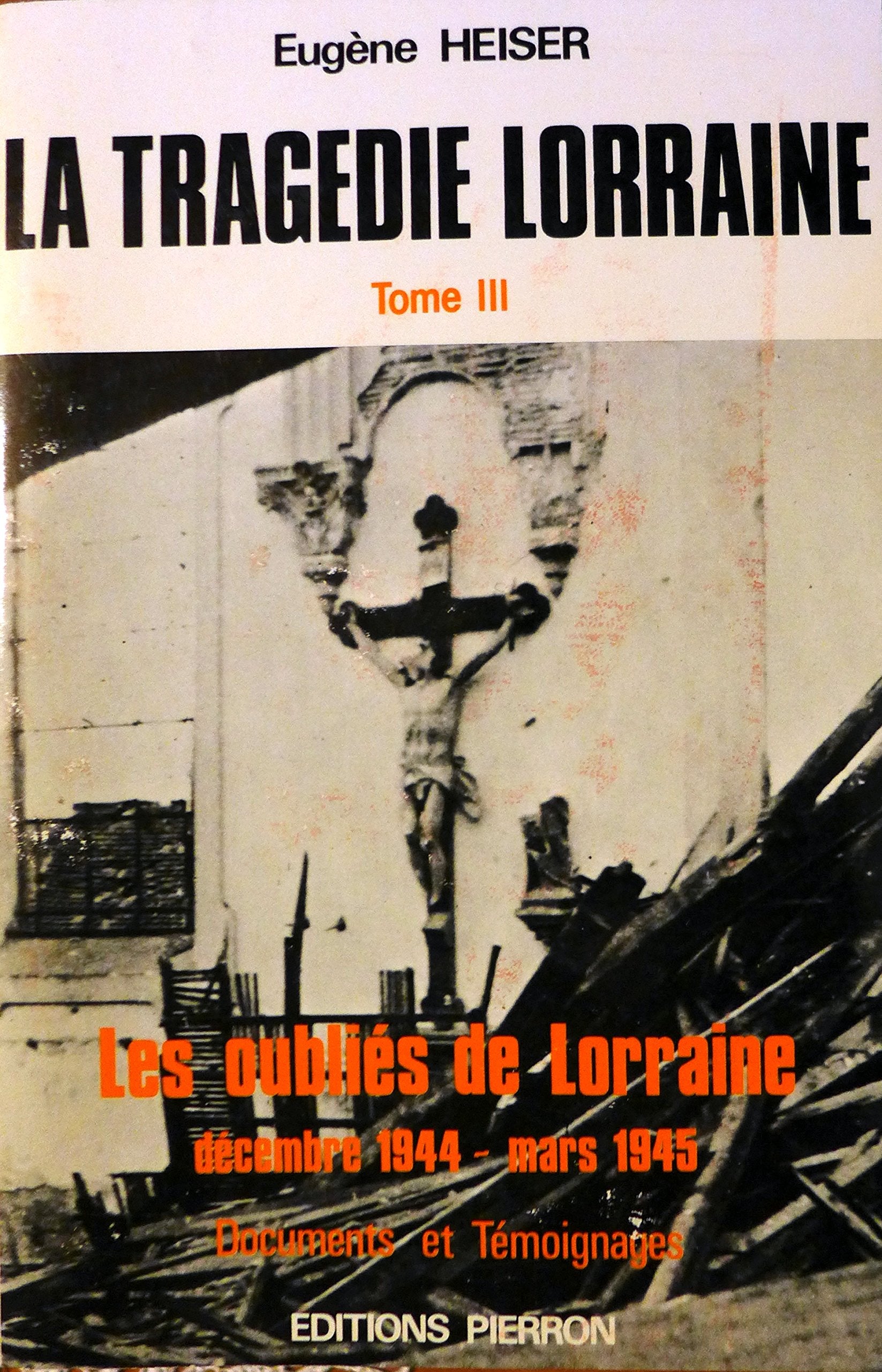 La Tragedie Lorraine. Tome 3, Les Oublies De Lorraine, Decembre 1944 - Mars 1945 Books