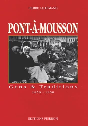 Pont-à-Mousson.: Gens et traditions 1850-1950 book