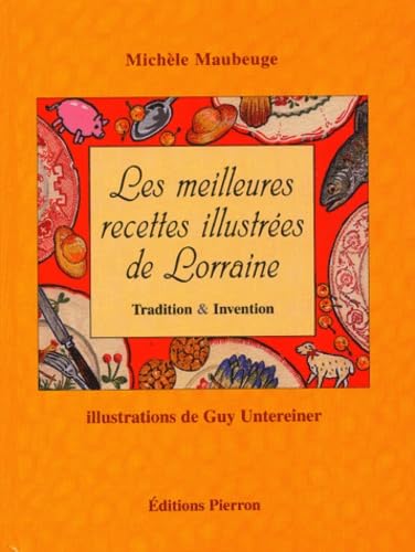 Les meilleures recettes illustrées de Lorraine: Tradition & Invention Books