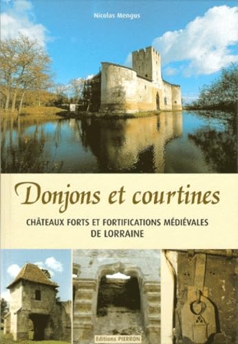 Donjons et courtines: Châteaux forts et fortifications médiévales en Lorraine book