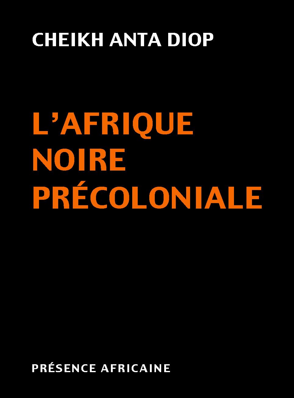 L'Afrique noire précoloniale : étude comparée des systèmes politiques et sociaux de l'Europe et de l'Afrique noire, de l'Antiquité à la formation des Etats modernes Essays & Short Stories