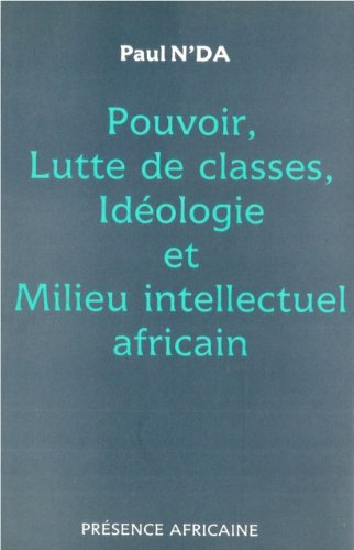 Pouvoir, lutte de classes, idéologie et milieu intellectuel africain book