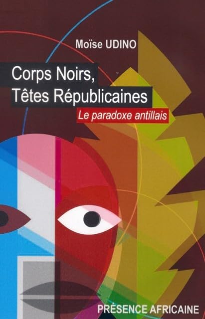 Corps noirs, têtes républicaines: Le paradoxe antillais book