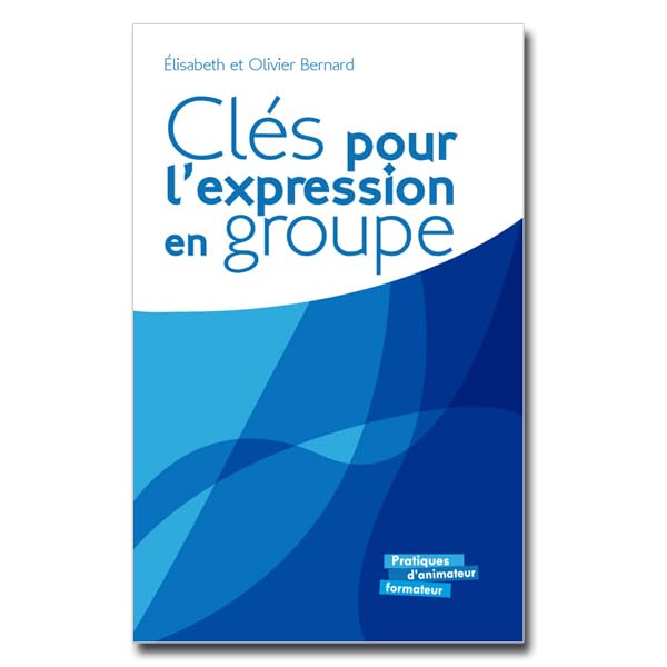 Clés pour l'expression en groupe: Repères et exercices d'expression orale et écrite pour un travail de groupe efficace Books