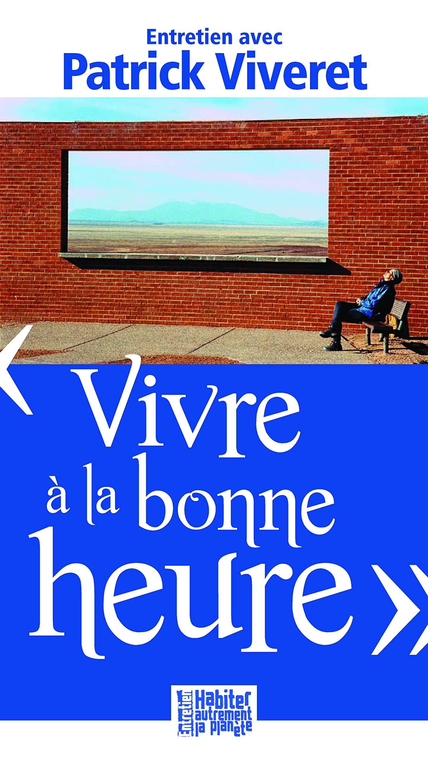 Vivre à la bonne heure: Entretien avec Patrick Viveret Books