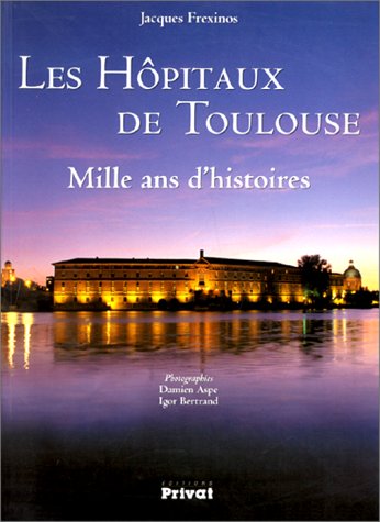 LES HOPITAUX DE TOULOUSE: Mille ans d'histoire Books
