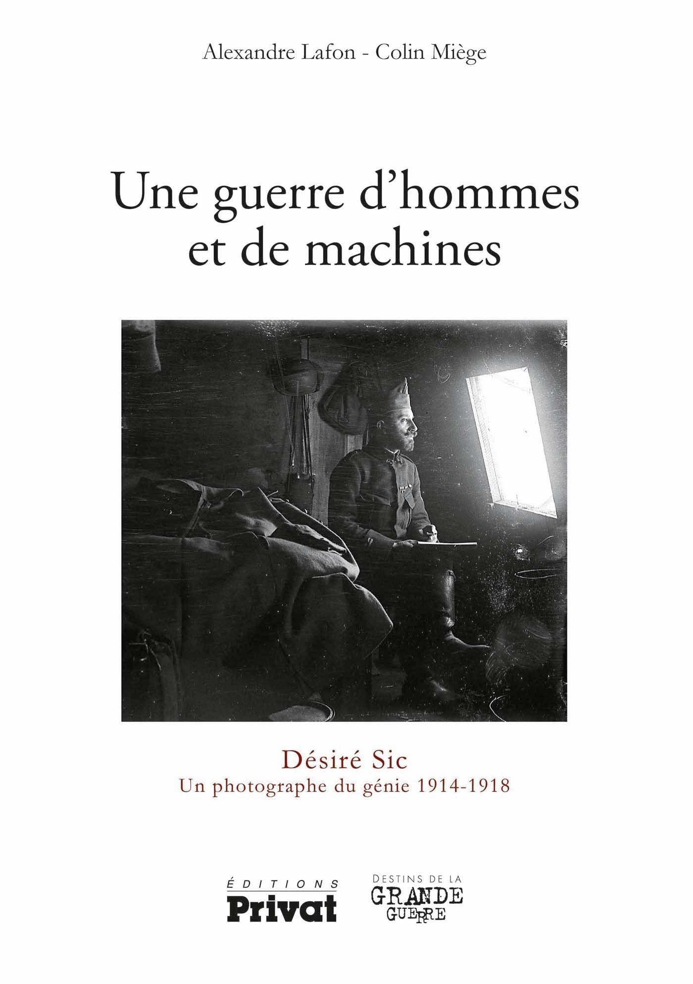 Une guerre d'hommes et de machines: Désiré Sic Un photographe 1914-1918 Politics & History