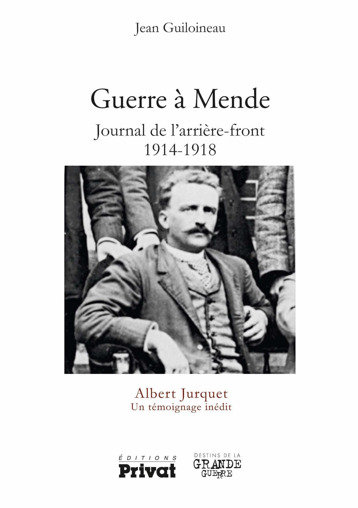 Guerre à Mende - Journal de l'arrière front 1914-1918: Albert Jurquet Un témoignage inédit Politics & History