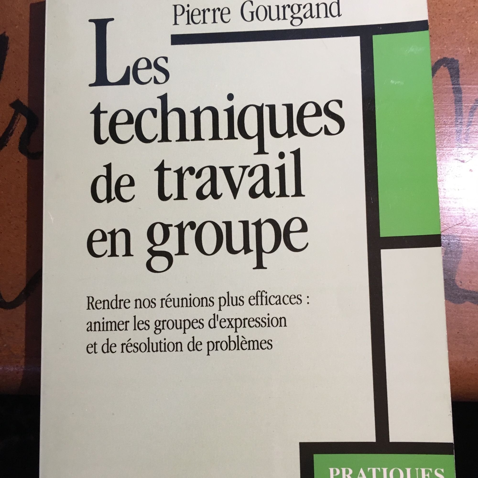 Les Techniques de travail en groupe: Rendre nos réunions plus efficaces, animer les groupes d'expression des salariés Books
