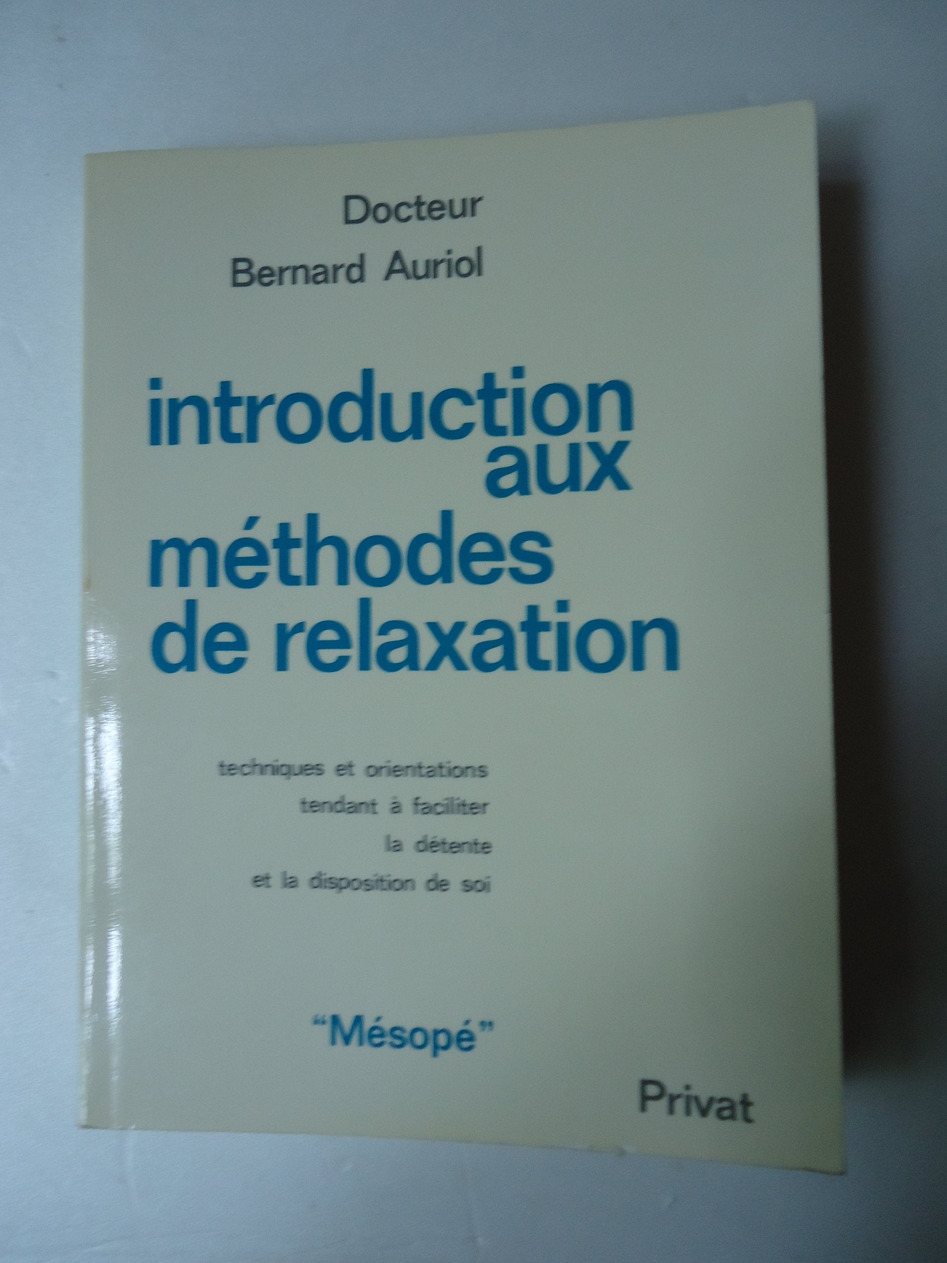Introduction aux méthodes de relaxation : techniques et orientations tendant à faciliter la détente et la disposition de soi Books