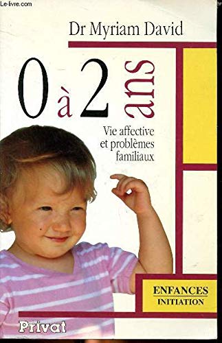 0 à 2 ans: Vie affective et problèmes familiaux Books