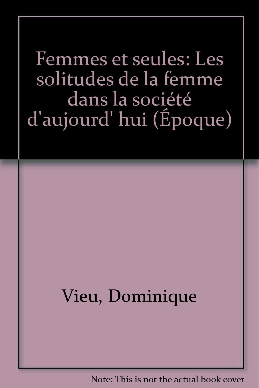 Femmes et seules : Les solitudes de la femme dans la société d'aujourd'hui (Époque) Books