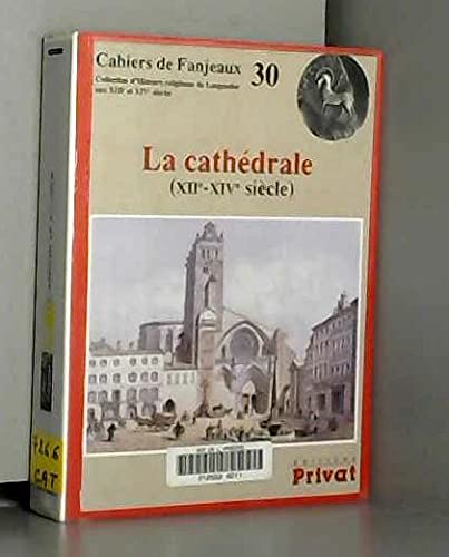 Cahiers de Fanjeaux, volume 30 : La Cathédrale (XII / XIV) book
