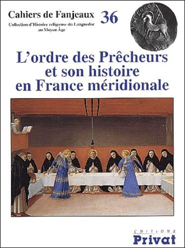 Cahier de Fanjeaux 36 : L'Ordre des prêcheurs et son histoire en France méridionale book