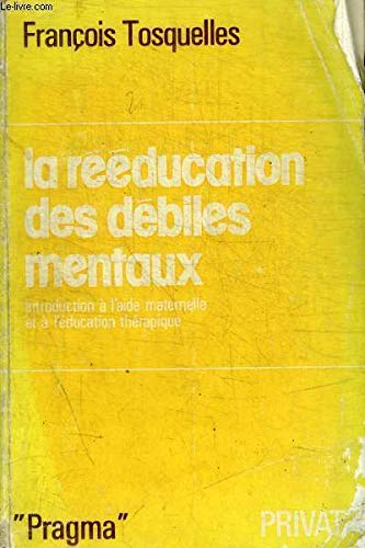 La rééducation des debiles mentaux / introduction a l'aide maternelle et a l'education therapique Books