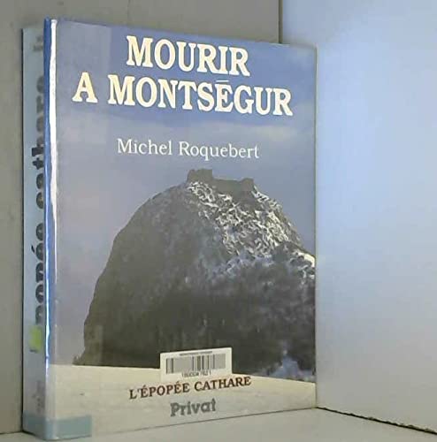 L'EPOPEE CATHARE.: Tome 4, Mourir à Montségur Books