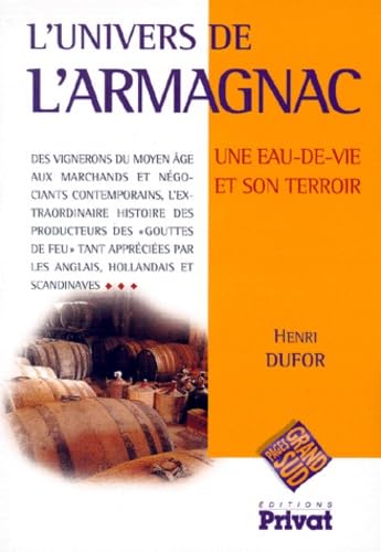 L'Univers De L'Armagnac. Une Eau-De-Vie Et Son Terroir Books
