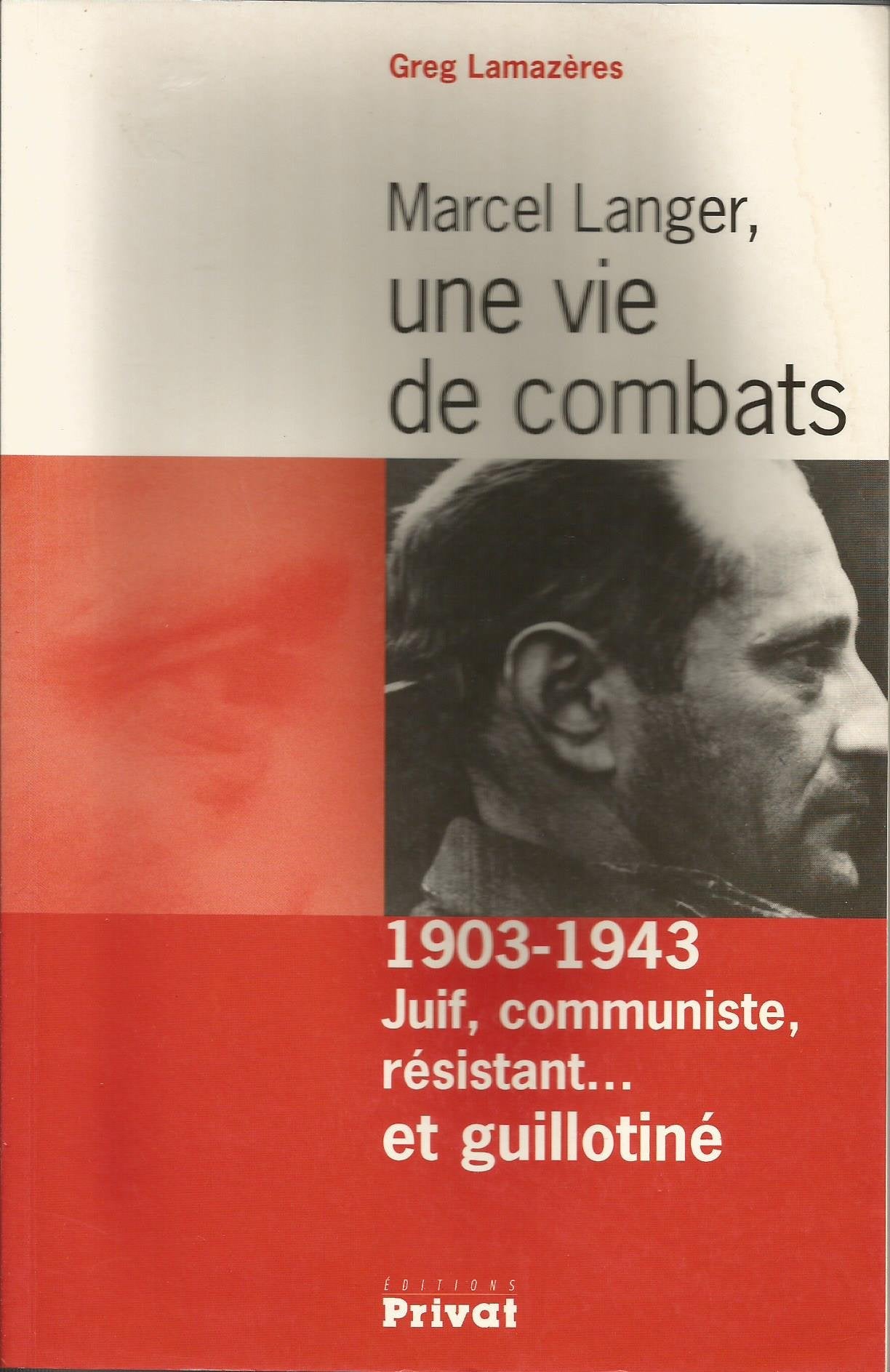 Marcel Langer, une vie de combats, 1903-1943 : Juif, communiste, résistant... et guillotiné book