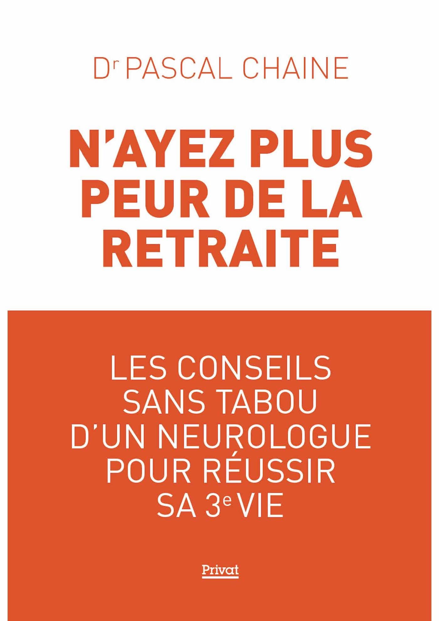 N'ayez plus peur de la retraite: Les conseils sans tabou d'un neurologue pour réussir sa 3e vie Books