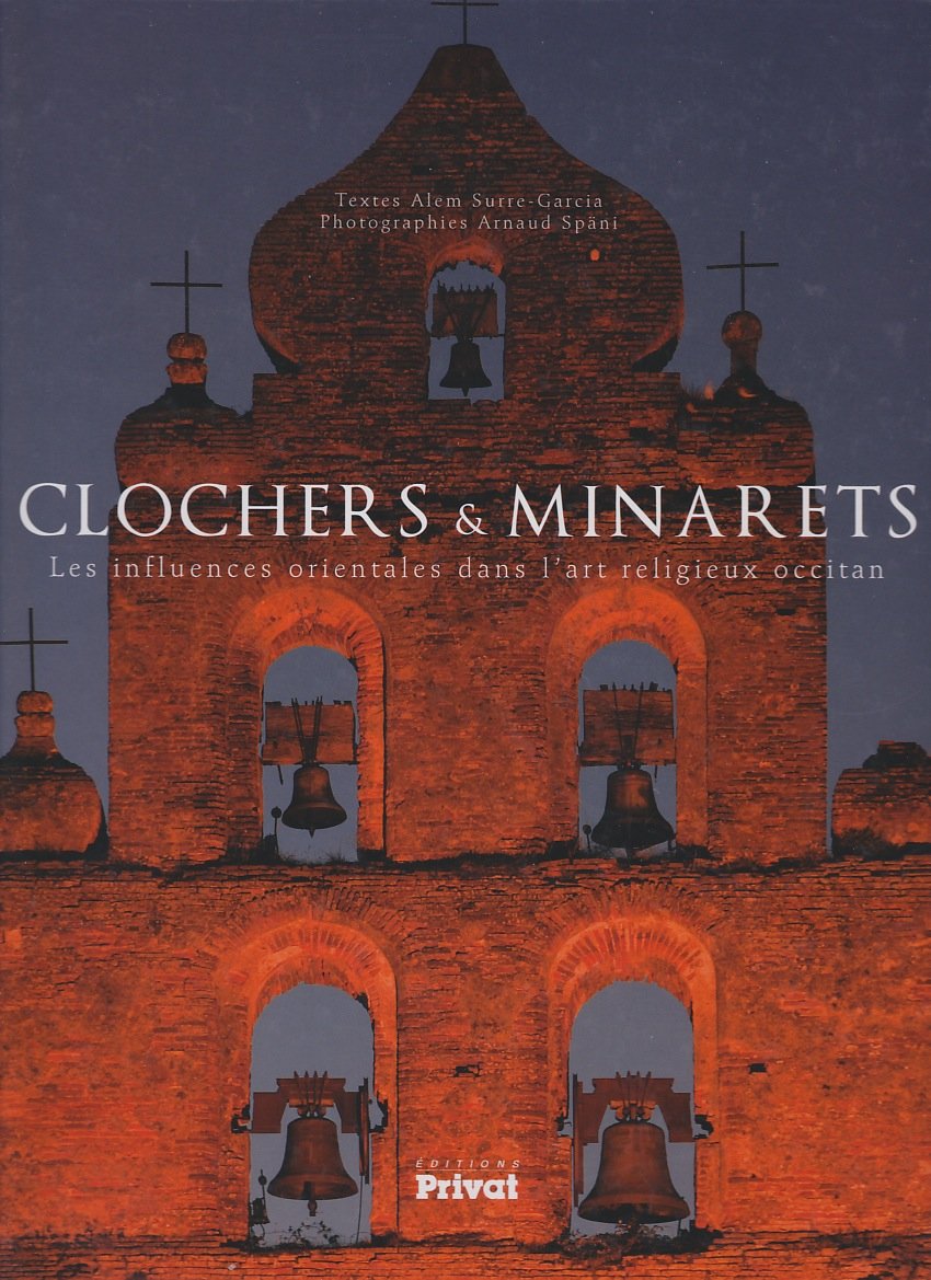 CLOCHERS ET MINARETS: Les influences orientales dans l'art religieux occitan Politics & History