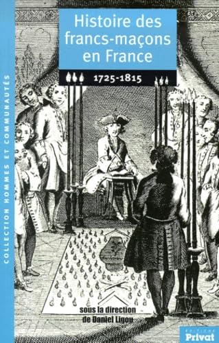 Histoire des francs-maçons en France. Vol. 1. 1725-1815 Social Sciences