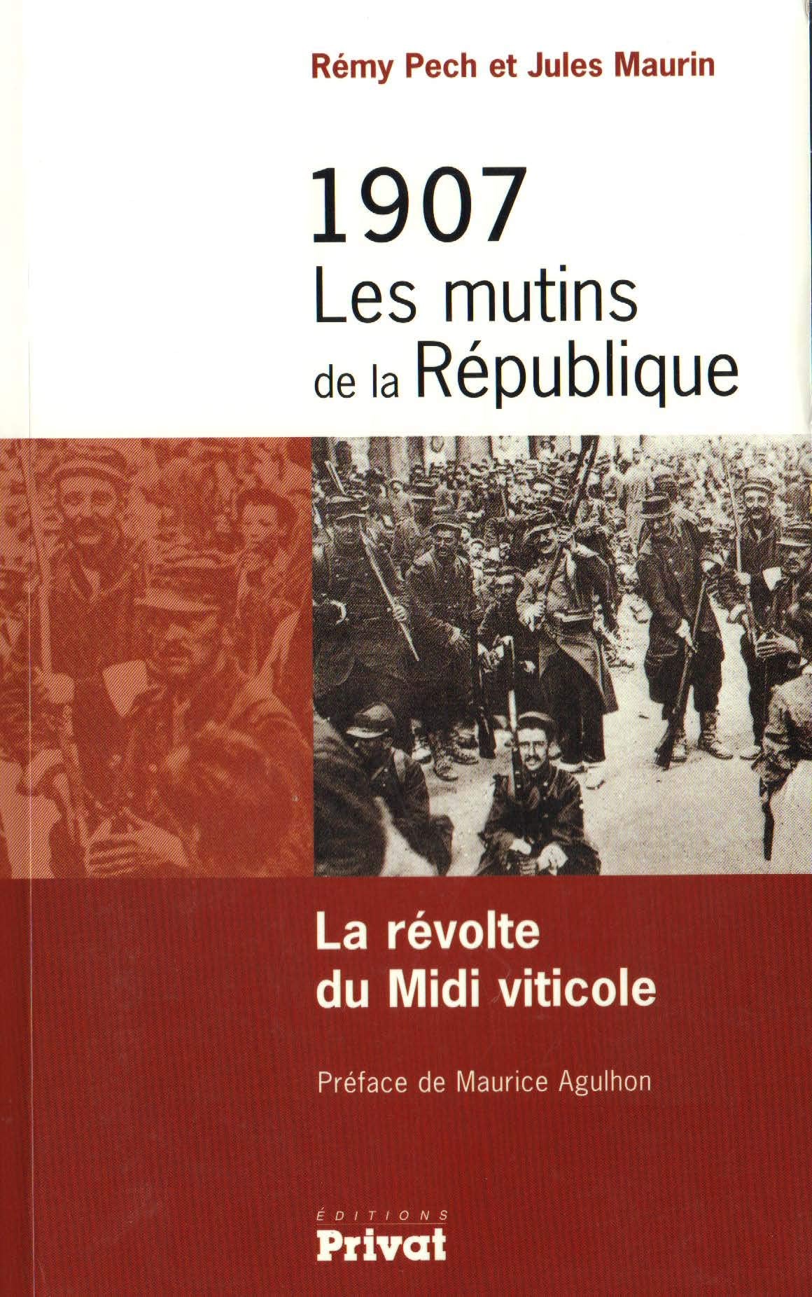 1907, les mutins de la République la révolte du Midi viticole Politics & History