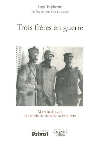 TROIS FRERES EN GUERRE: Martin-Laval, une famille de Marseille en 1914-1918 Politics & History