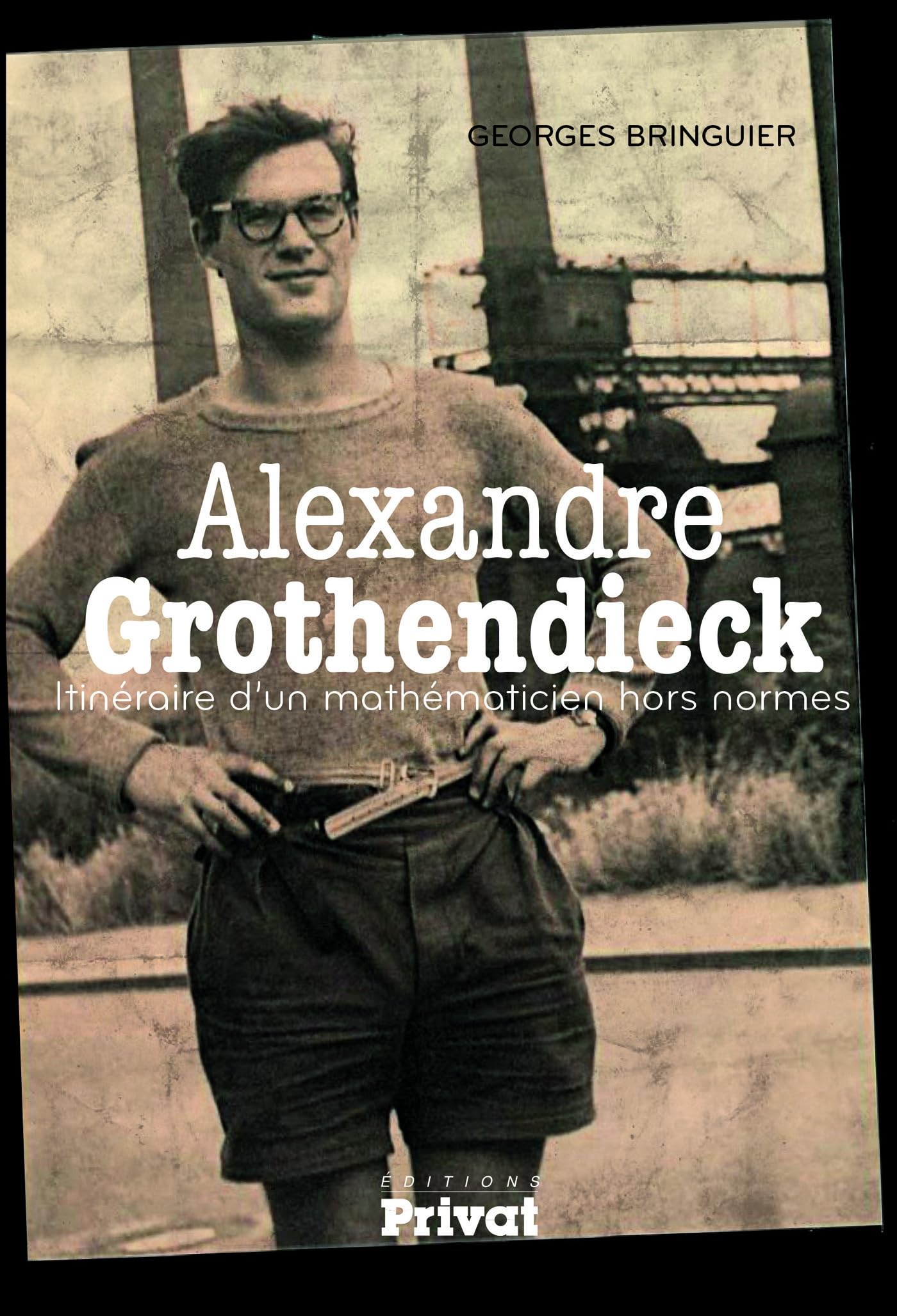 ALEXANDRE GROTHENDIECK, ITINERAIRE D 'UN MATHEMATICIEN...: Itinéraire d'un mathématicien hors normes Books