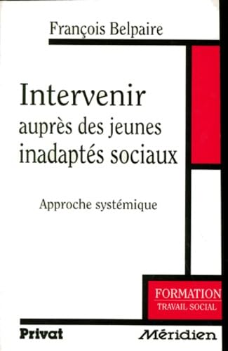 Intervenir auprès des jeunes inadaptés sociaux: Approche systémique Books