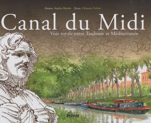 CANAL DU MIDI, VOIE ROYALE ENTRE TOULOUSE ET MEDITERRANEE book